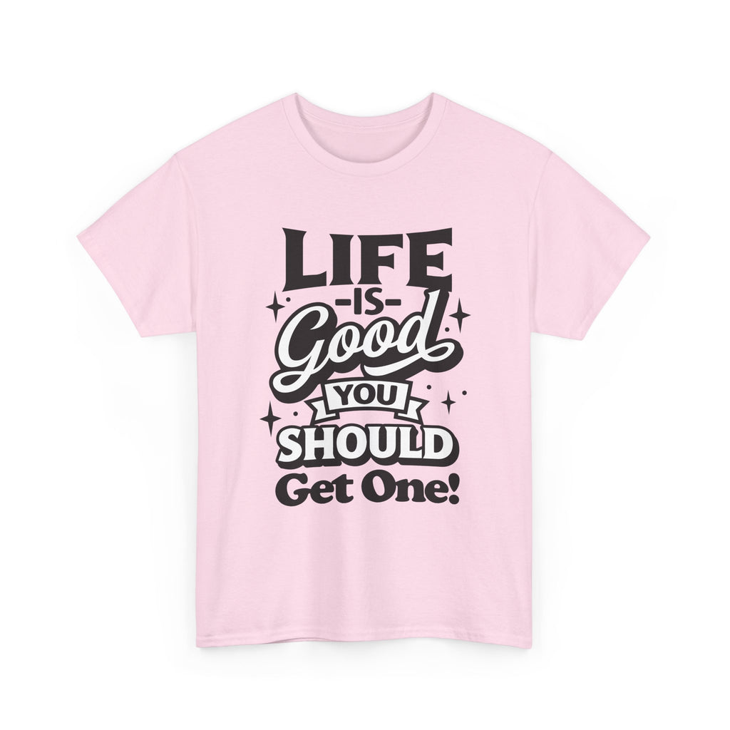 Life Is Good You Should Get One Women's T-Shirt