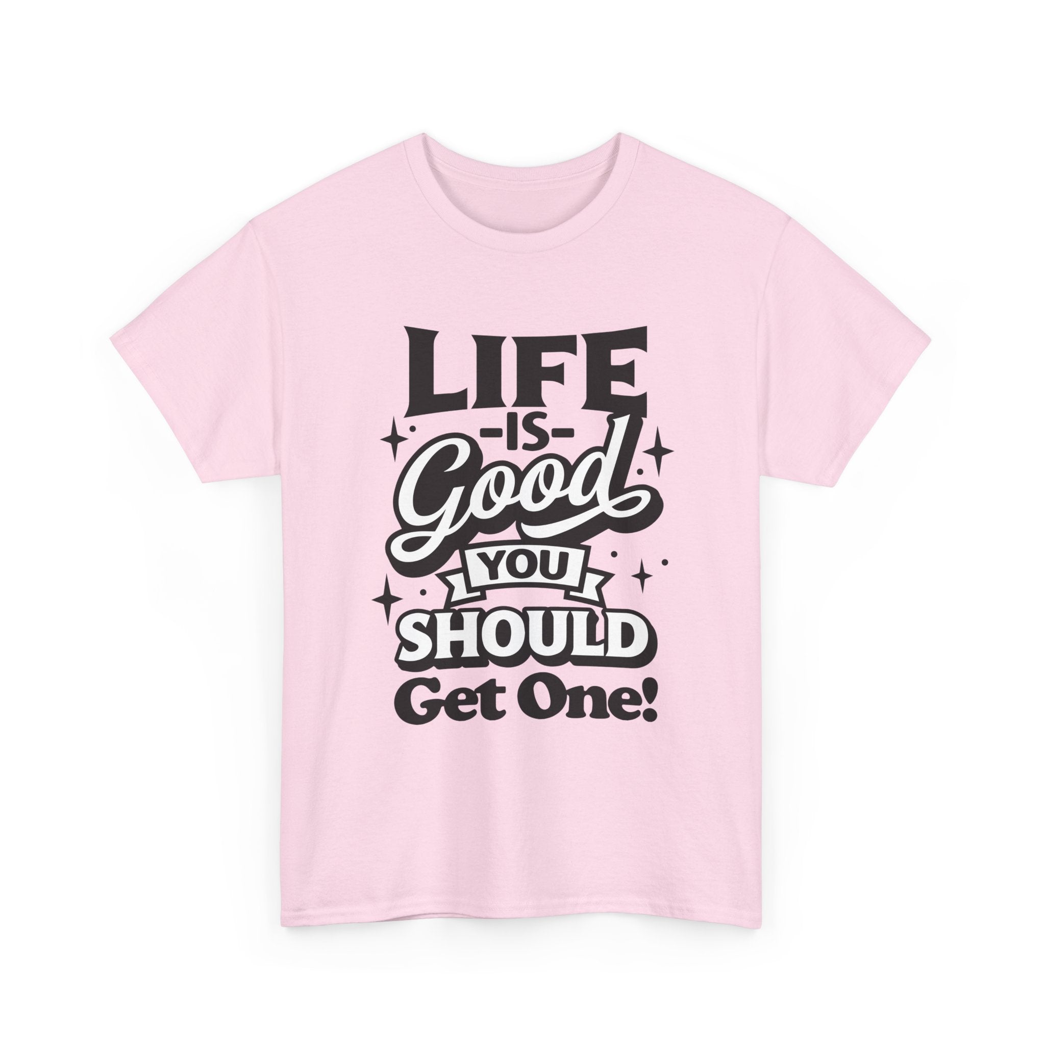 Life Is Good You Should Get One Women's T-Shirt