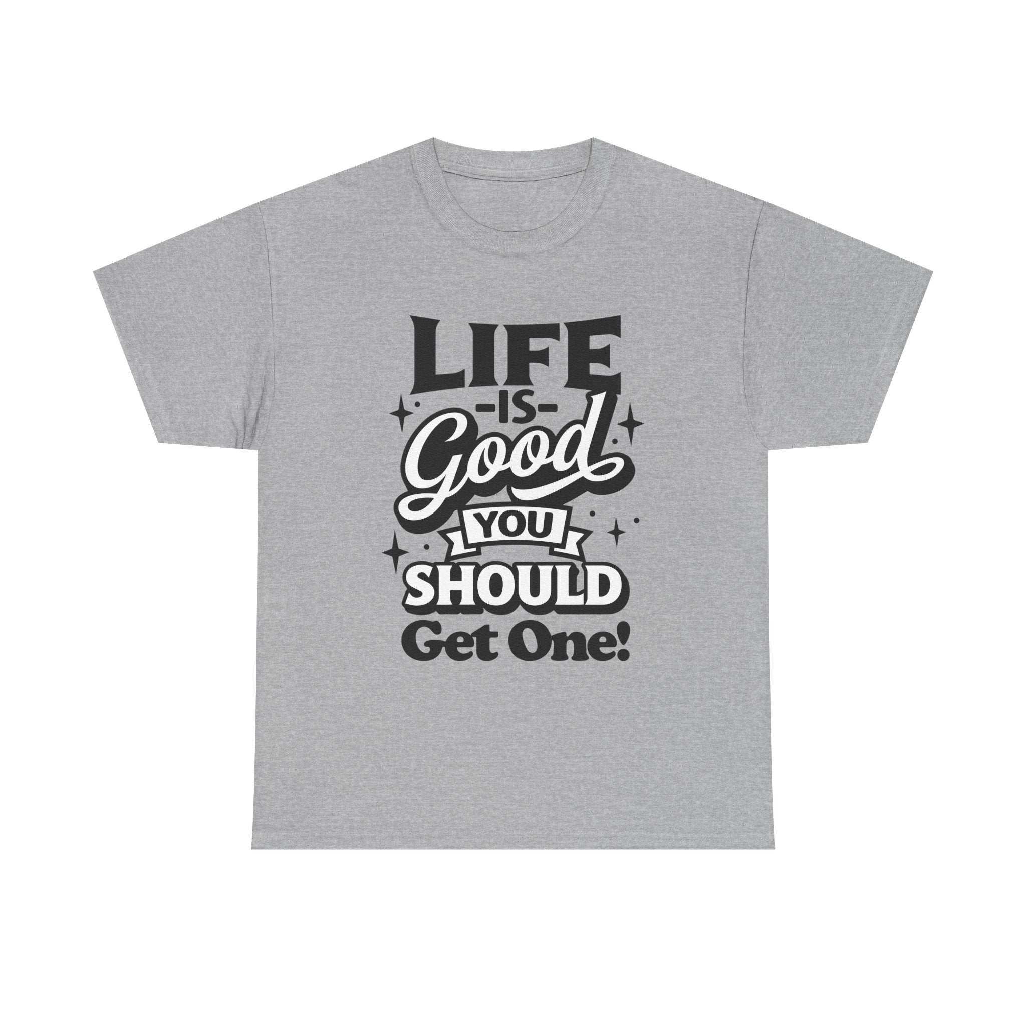 Life Is Good You Should Get One Women's T-Shirt