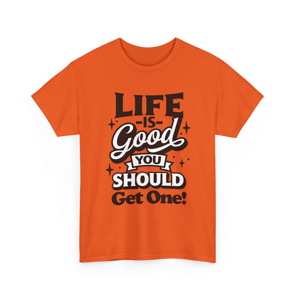 Life Is Good You Should Get One Women's T-Shirt