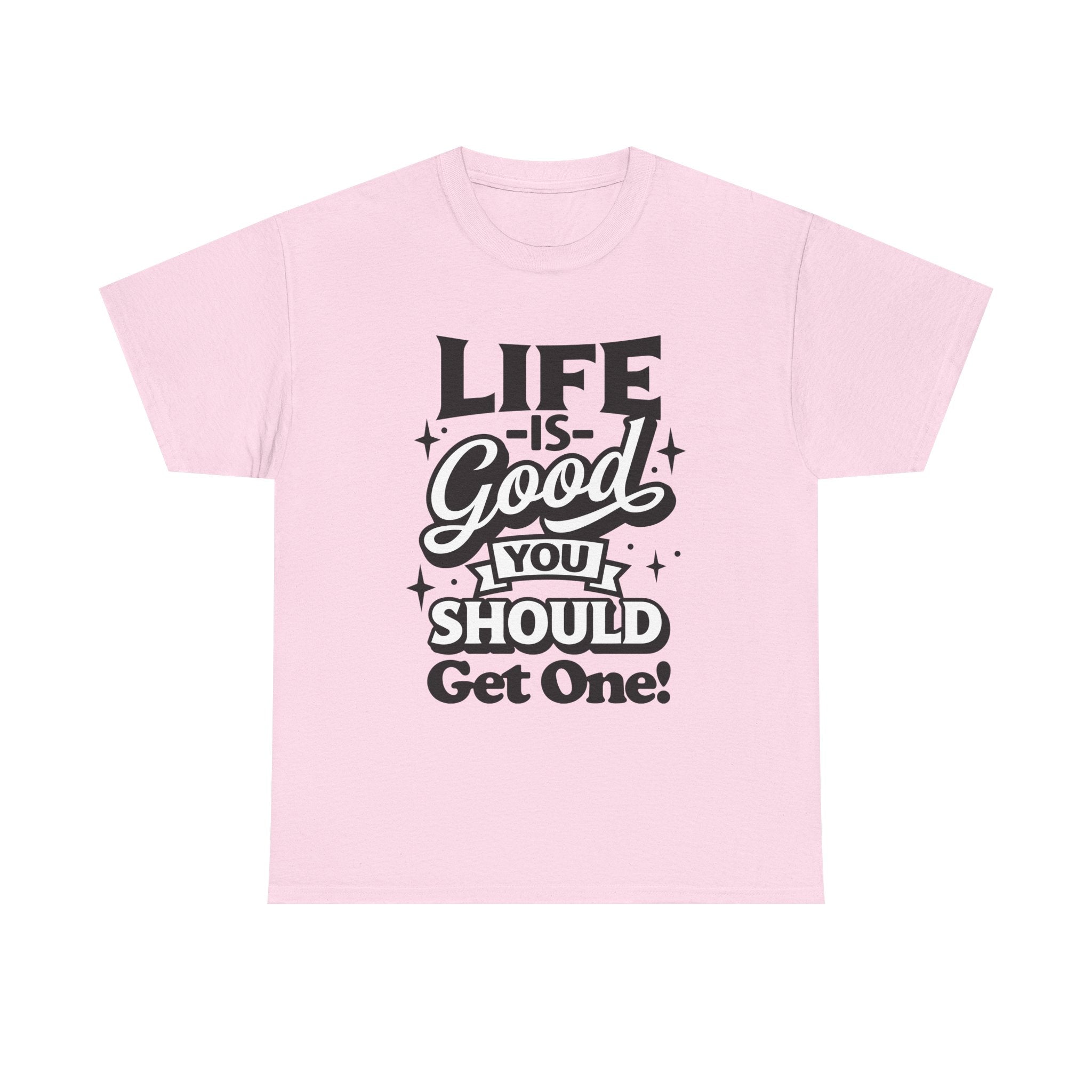 Life Is Good You Should Get One Women's T-Shirt