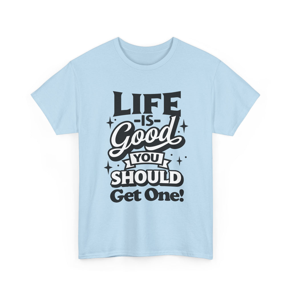 Life Is Good You Should Get One Women's T-Shirt