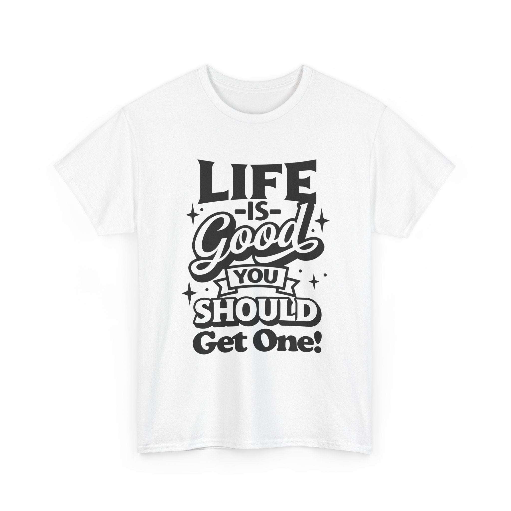 Life Is Good You Should Get One Women's T-Shirt