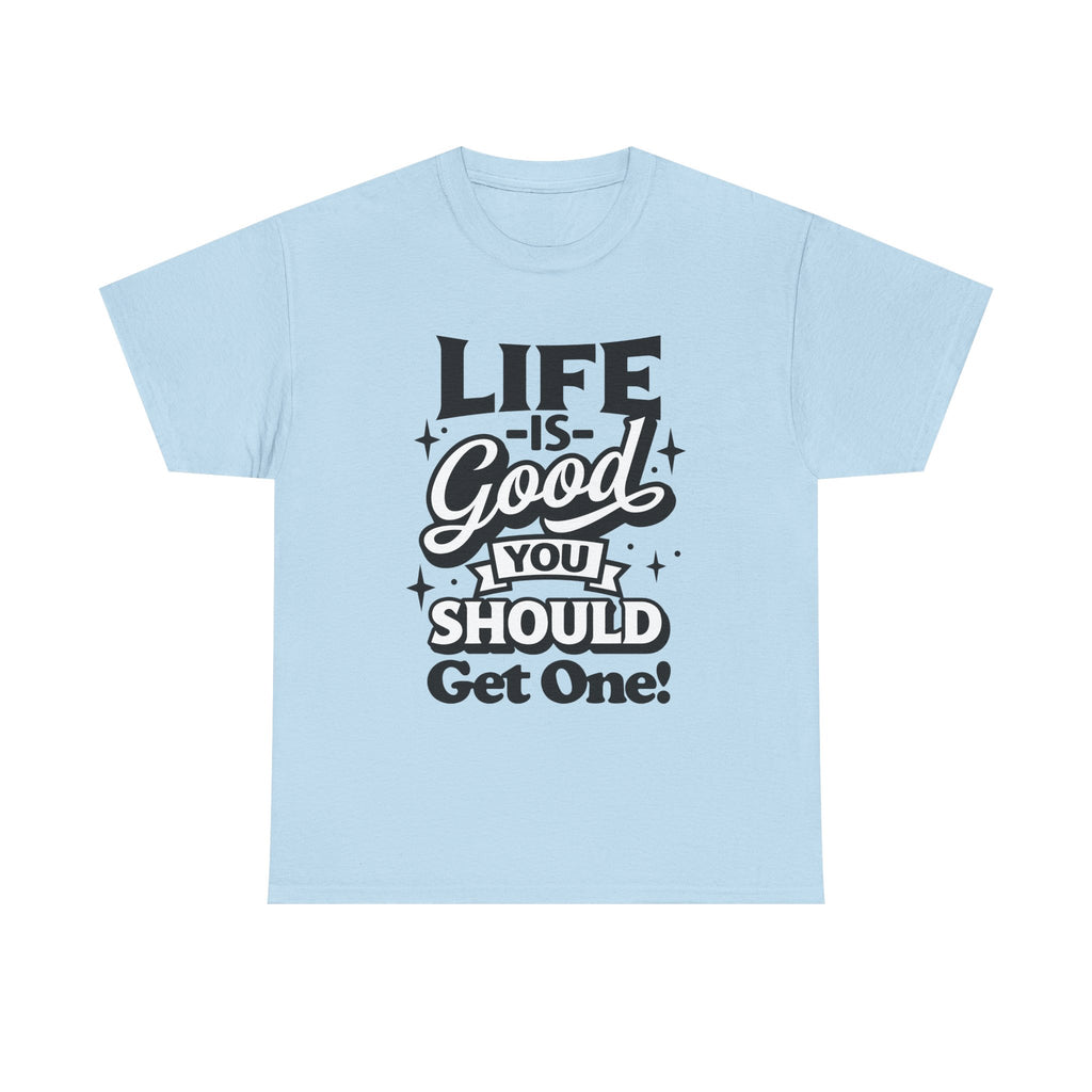 Life Is Good You Should Get One Women's T-Shirt