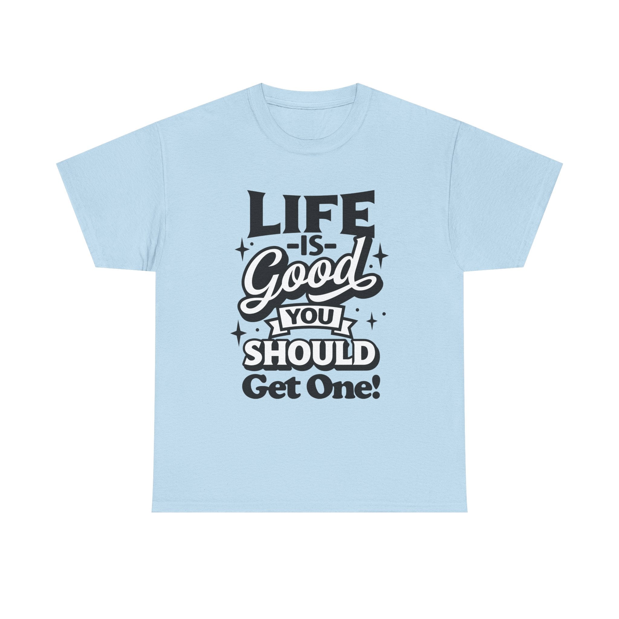 Life Is Good You Should Get One Women's T-Shirt
